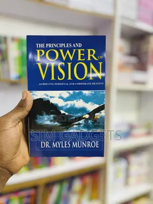 The Principles and Power of Vision. Dr. Myles Munroe