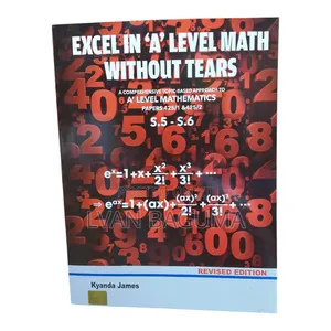 Excel in A' Level Math Without Tears - Kyanda James