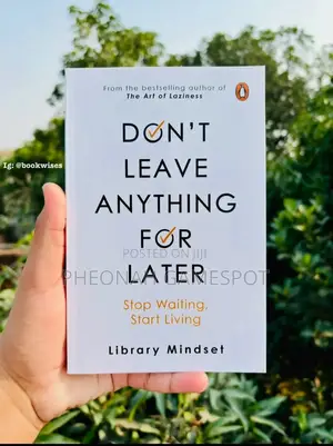 Don't Leave Anything for Later