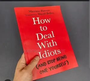 How to Deal With Idiots by Maxime Rovere: Your Brain Needs This Book.
