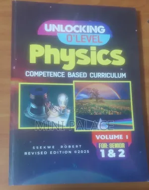 Unlocking O Level Physics Competence Based Curriculum Vol.1 S.1 S.2)
