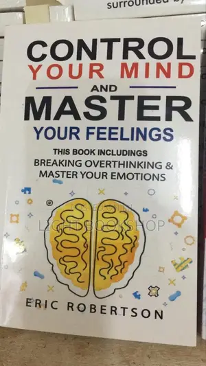 Control Your Mind and Master Your Feelings by Eric Robertson