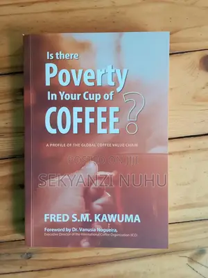 Is There Poverty in Your Cup of Coffee ' Author Fred Kawuma